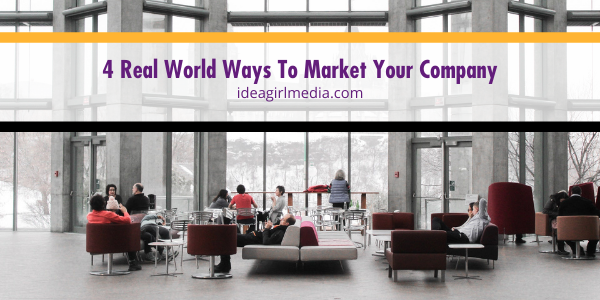 Four Real World Ways To Market Your Company explained at Idea Girl Media