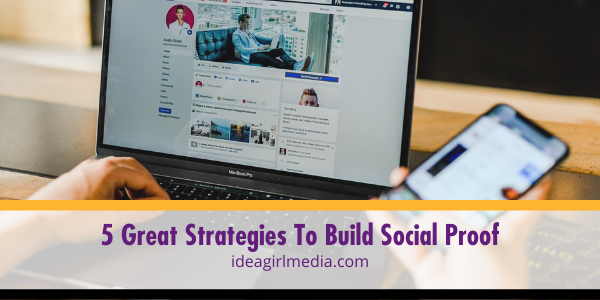 Five Great Strategies To Build Social Proof listed and detailed at Idea Girl Media