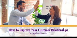 How To Improve Your Customer Relationships listed and explained at Idea Girl Media