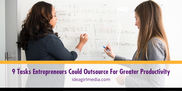 Nine Tasks Entrepreneurs Could Outsource For Greater Productivity explained at Idea Girl Media