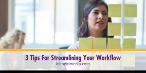 3 Tips For Streamlining Your Workflow outlined at Idea Girl Media
