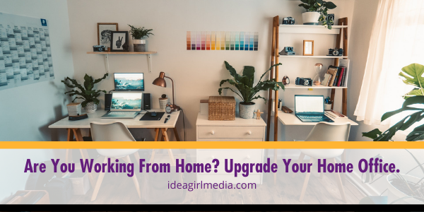 Are You Working From Home? Upgrade Your Home Office. Idea Girl Media outlines how!