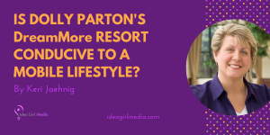 Is Dolly Parton's DreamMore Resort Conducive To A Mobile Lifestyle? Keri Jaehnig at Idea Girl Media answers that question for you!