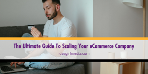 The Ultimate Guide To Scaling Your eCommerce Company offered at Idea Girl Media