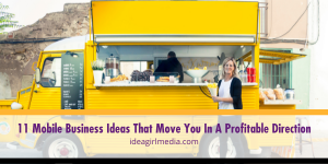 Eleven Mobile Business Ideas That Move You In A Profitable Direction listed and explained at Idea Girl Media