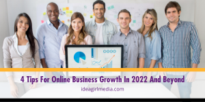 Four Tips For Online Business Growth In 2022 And Beyond outlined at Idea Girl Media