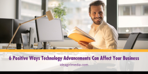 Six Positive Ways Technology Advancements Can Affect Your Business outlined at Idea Girl Media