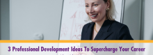 Three Professional Development Ideas To Supercharge Your Career listed and explained at Idea Girl Media