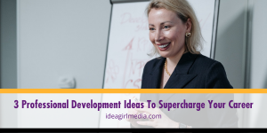 Three Professional Development Ideas To Supercharge Your Career listed and explained at Idea Girl Media