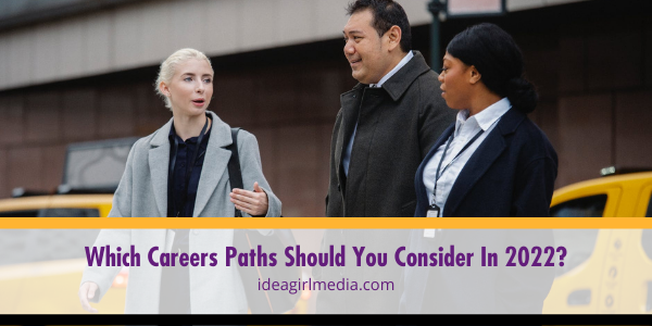 Which Careers Paths Should You Consider In 2022? Idea Girl Media answers that question!