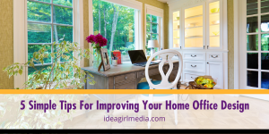 Five Simple Tips For Improving Your Home Office Design detailed at Idea Girl Media