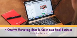 Four Creative Marketing Ideas To Grow Your Small Business listed and explained at Idea Girl Media