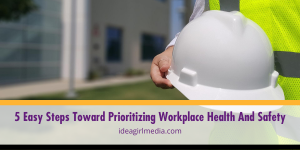 Five Easy Steps Toward Prioritizing Workplace Health And Safety outlined at Idea Girl Media