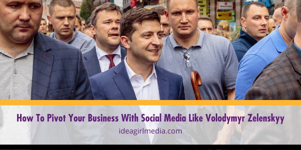 How To Pivot Your Business With Social Media Like Volodymyr Zelenskyy explained at Idea Girl Media