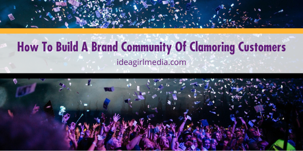 How To Build A Brand Community Of Clamoring Customers explained at Idea Girl Media