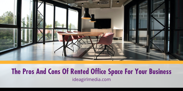 The Pros And Cons Of Rented Office Space For Your Business listed and explained at Idea Girl Media