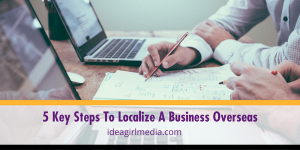 Five Key Steps To Localize A Business Overseas listed and explained at Idea Girl Media