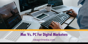 Mac Vs. PC For Digital Marketers outlined at Idea Girl Media