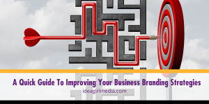 A Quick Guide To Improving Your Business Branding Strategies outlined at Idea Girl Media