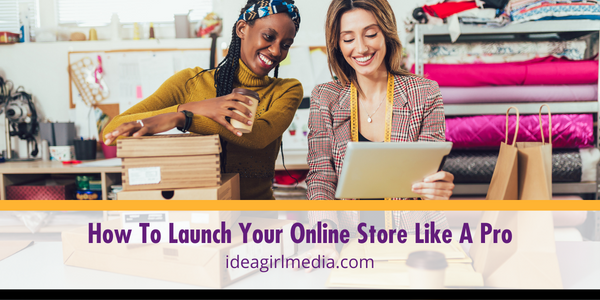 How To Launch Your Online Store Like A Pro explained in five steps at Idea Girl Media