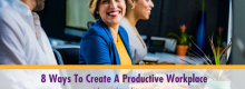 Eight Ways To Create A Productive Workplace outlined at Idea Girl Media