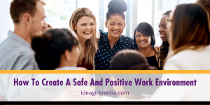 How To Create A Safe And Positive Work Environment outlined at Idea Girl Media