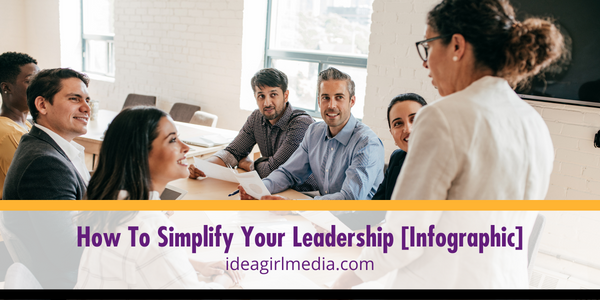 How To Simplify Your Leadership [INFOGRAPHIC] at Idea Girl Media