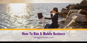 How To Run A Mobile Business outlined and explained at Idea Girl Media