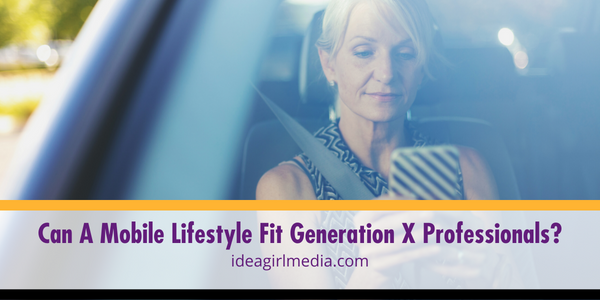 Can A Mobile Lifestyle Fit Generation X Professionals? Question answered at Idea Girl Media