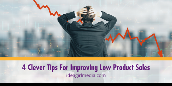 Four Clever Tips For Improving Low Product Sales outlined at Idea Girl Media