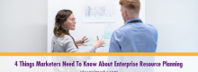 Four Things Marketers Need To Know About Enterprise Resource Planning listed and explained Idea Girl Media