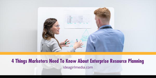 Four Things Marketers Need To Know About Enterprise Resource Planning listed and explained Idea Girl Media