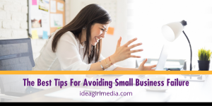 The Best Tips For Avoiding Small Business Failure listed and detailed at Idea Girl Media