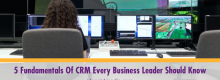 Five Fundamentals Of CRM Every Business Leader Should Know listed and explained at Idea Girl Media