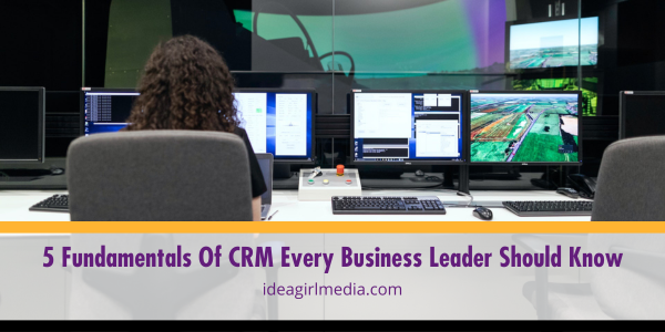 Five Fundamentals Of CRM Every Business Leader Should Know listed and explained at Idea Girl Media