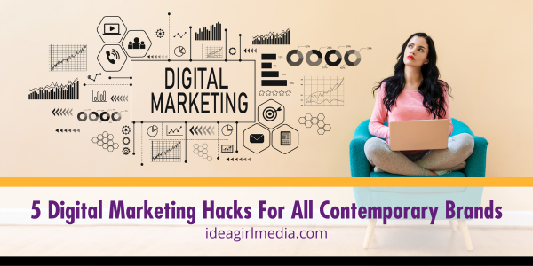 Five Digital Marketing Hacks For All Contemporary Brands listed and explained at Idea Girl Media