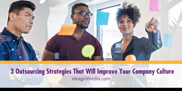 Three Outsourcing Strategies That Will Improve Your Company Culture outlined at Idea Girl Media