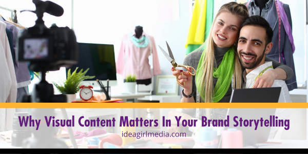 Why Visual Content Matters In Your Brand Storytelling outlined and explained at Idea Girl Media