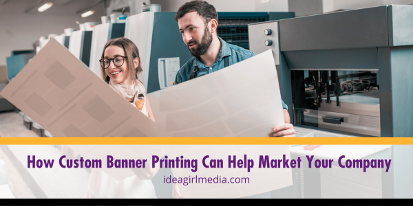 How Custom Banner Printing Can Help Market Your Company outlined at Idea Girl Media