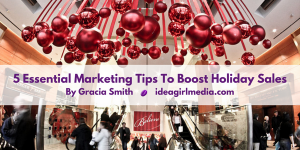5 Essential Marketing Tips To Boost Holiday Sales offered by Gracia Smith at Idea Girl Media