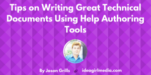 Tips on Writing Great Technical Documents Using Help Authoring Tools by Jason Grills at Idea Girl Media
