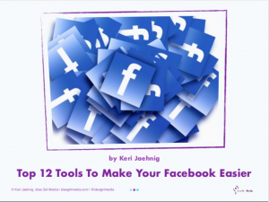 Top Twelve Tools To Make Your Facebook Easier as explained by Keri Jaehnig of Idea girl Media
