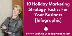 10 Holiday Marketing Strategy Tactics For Your Business [Infographic] by Keri Jaehnig at Idea Girl Media