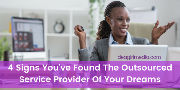 4 Signs You've Found The Outsourced Service Provider Of Your Dreams outlined at Idea Girl Media