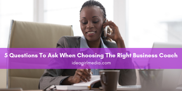 Five Questions To Ask When Choosing The Right Business Coach outlined at Idea Girl Media