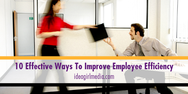 Ten Effective Ways To Improve Employee Efficiency explained at Idea Girl Media