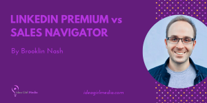 LinkedIn Premium vs Sales Navigator laid out in detail at Idea Girl Media