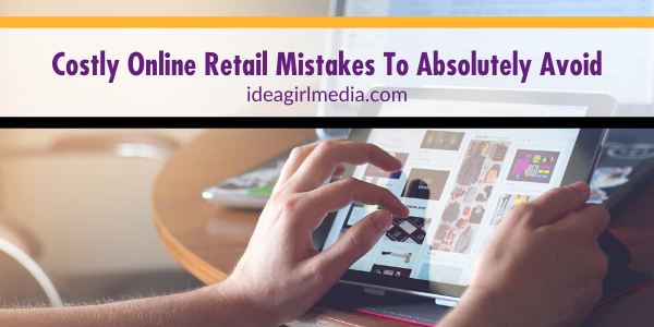 Costly Online Retail Mistakes To Absolutely Avoid listed and explained at Idea Girl Media