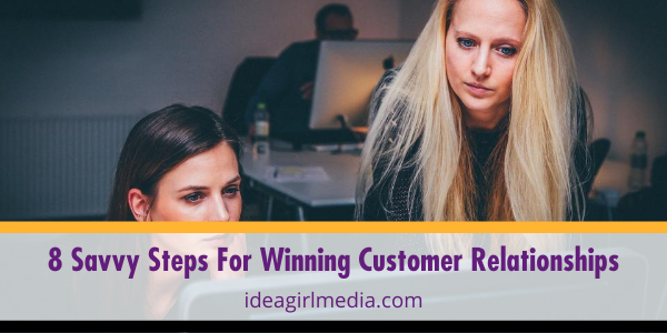 Eight Savvy Steps For Winning Customer Relationships listed and explained at Idea Girl Media