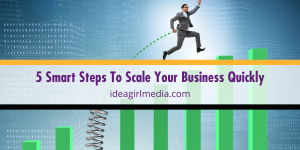 Five Smart Steps To Scale Your Business Quickly listed for you at Idea Girl Media